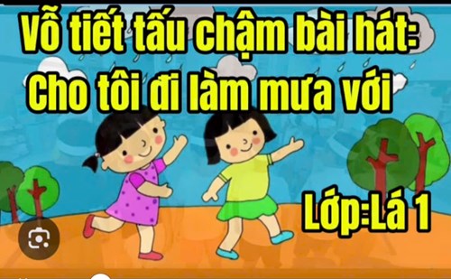 Dạy vỗ tiết tấu chậm bài hát  Cho tôi đi làm mưa với  lớp Lá 1